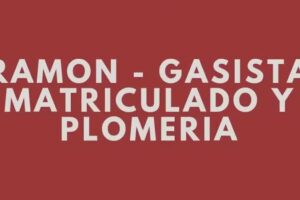 RAMON &ndash; GASISTA MATRICULADO Y PLOMERIA